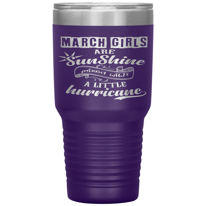 "March Girls are Sunshine Mixed With Little Hurricane"Tumbler. Buy For Family & Friends. Save Shipping. - LA Shirt Company
