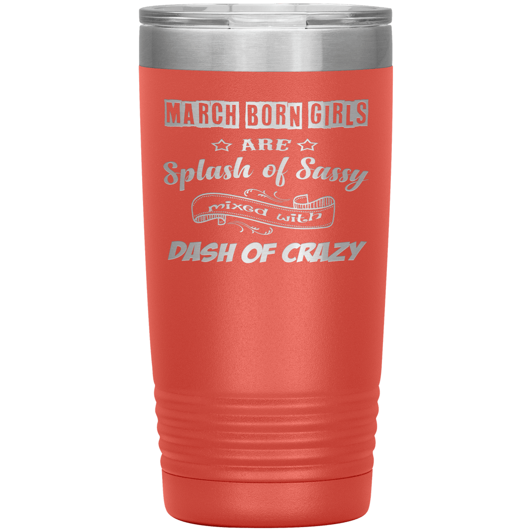 "March Girl Sassy"Tumbler. Buy for friends and family. Save Shipping. - LA Shirt Company