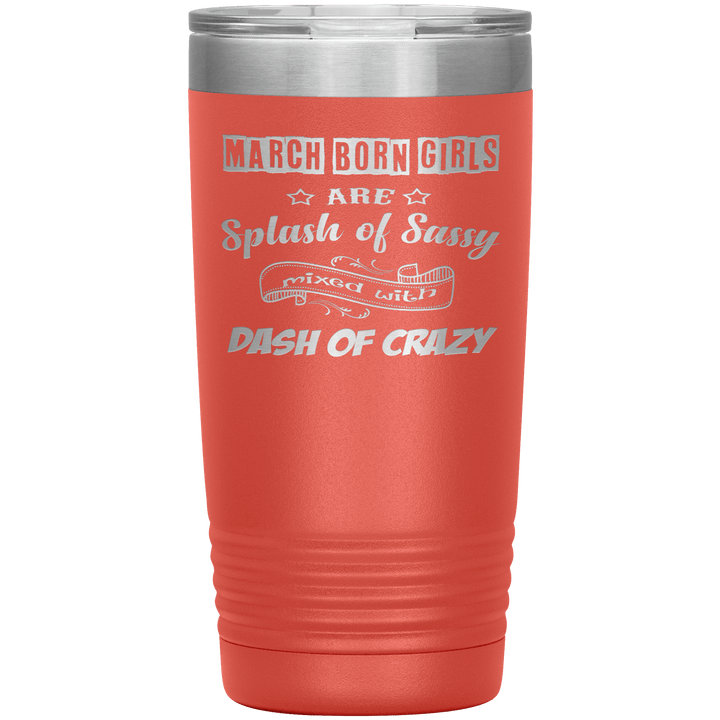 "March Girl Sassy"Tumbler. Buy for friends and family. Save Shipping. - LA Shirt Company