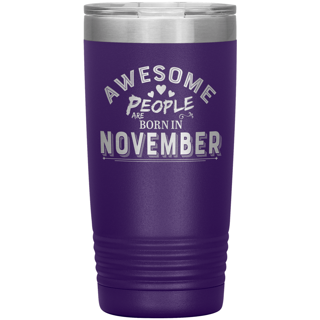 "AWESOME PEOPLE ARE BORN IN NOVEMBER"Tumbler. Buy For Family & Friends. Save Shipping. - LA Shirt Company