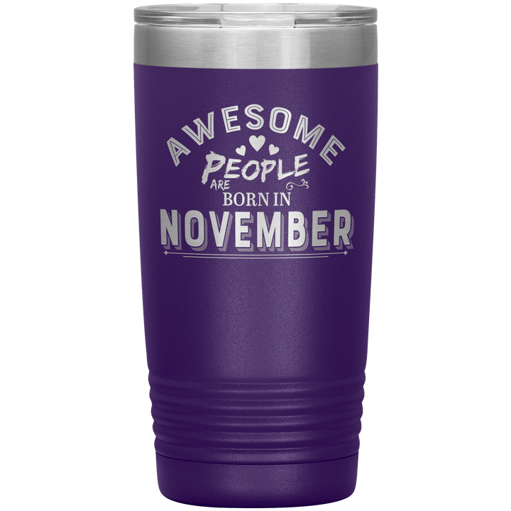 "AWESOME PEOPLE ARE BORN IN NOVEMBER"Tumbler. Buy For Family & Friends. Save Shipping. - LA Shirt Company