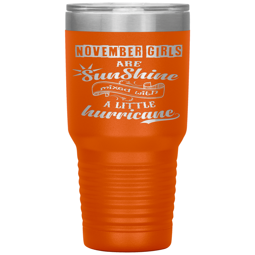 "November Girls are Sunshine Mixed With Little Hurricane"Tumbler. Buy For Family & Friends. Save Shipping. - LA Shirt Company
