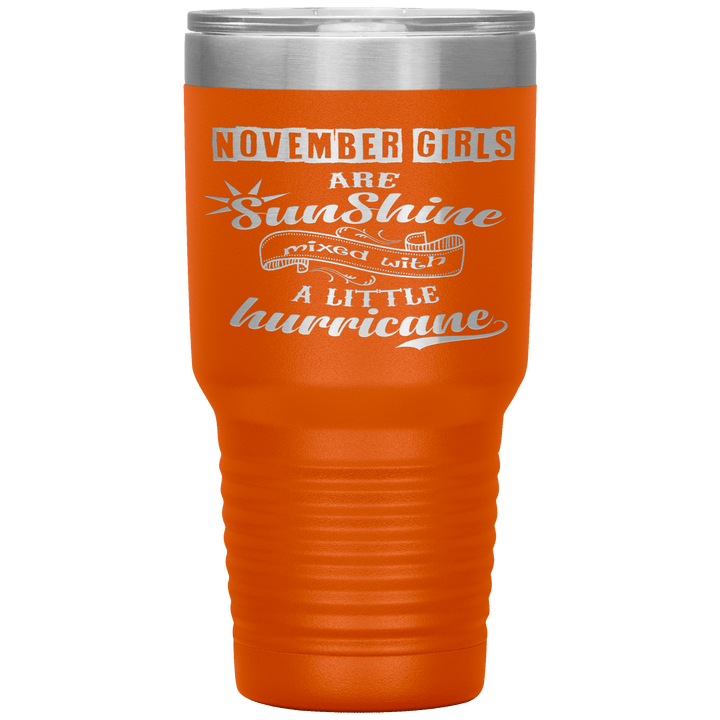 "November Girls are Sunshine Mixed With Little Hurricane"Tumbler. Buy For Family & Friends. Save Shipping. - LA Shirt Company