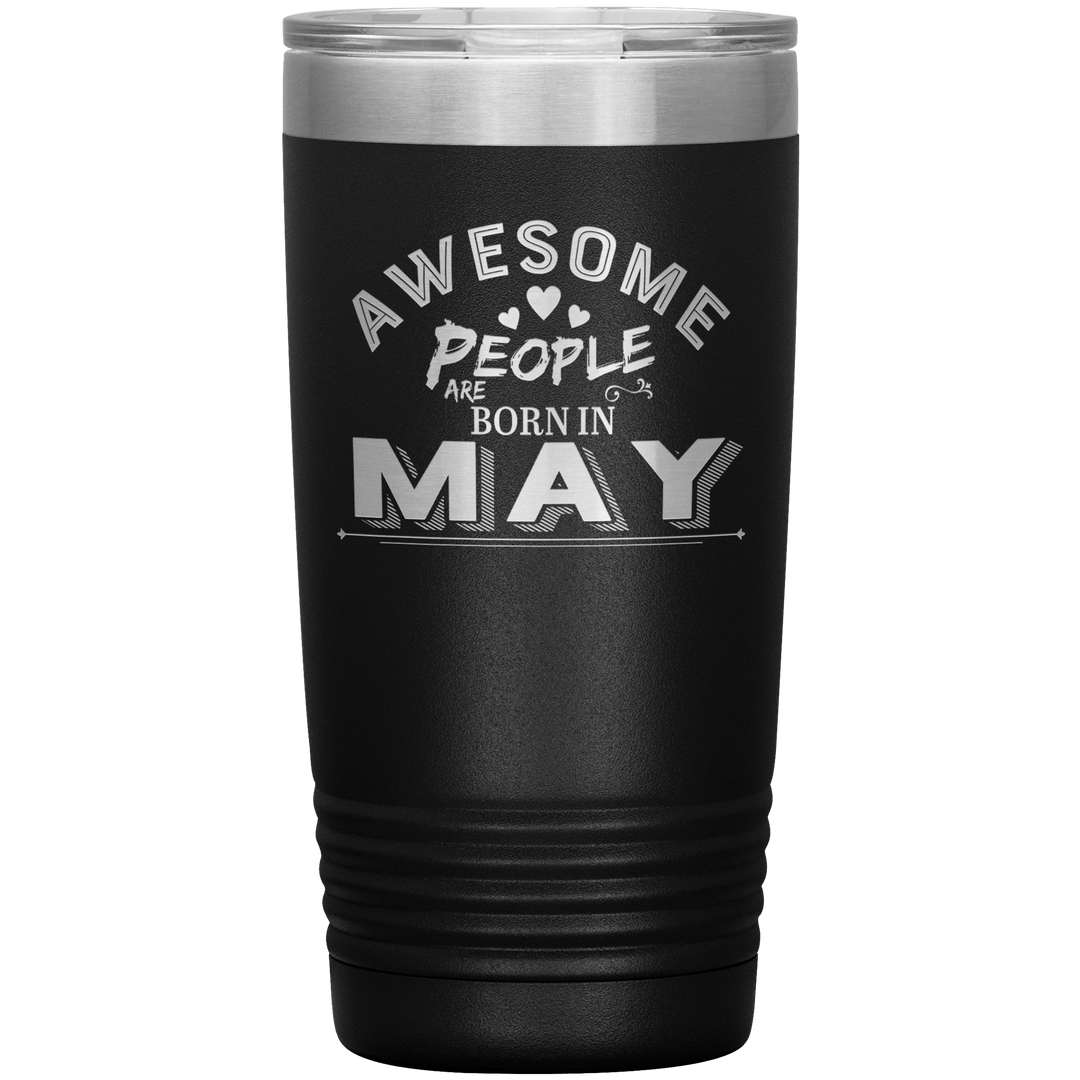 "AWESOME PEOPLE ARE BORN IN MAY"Tumbler. Buy For Family & Friends. Save Shipping. - LA Shirt Company