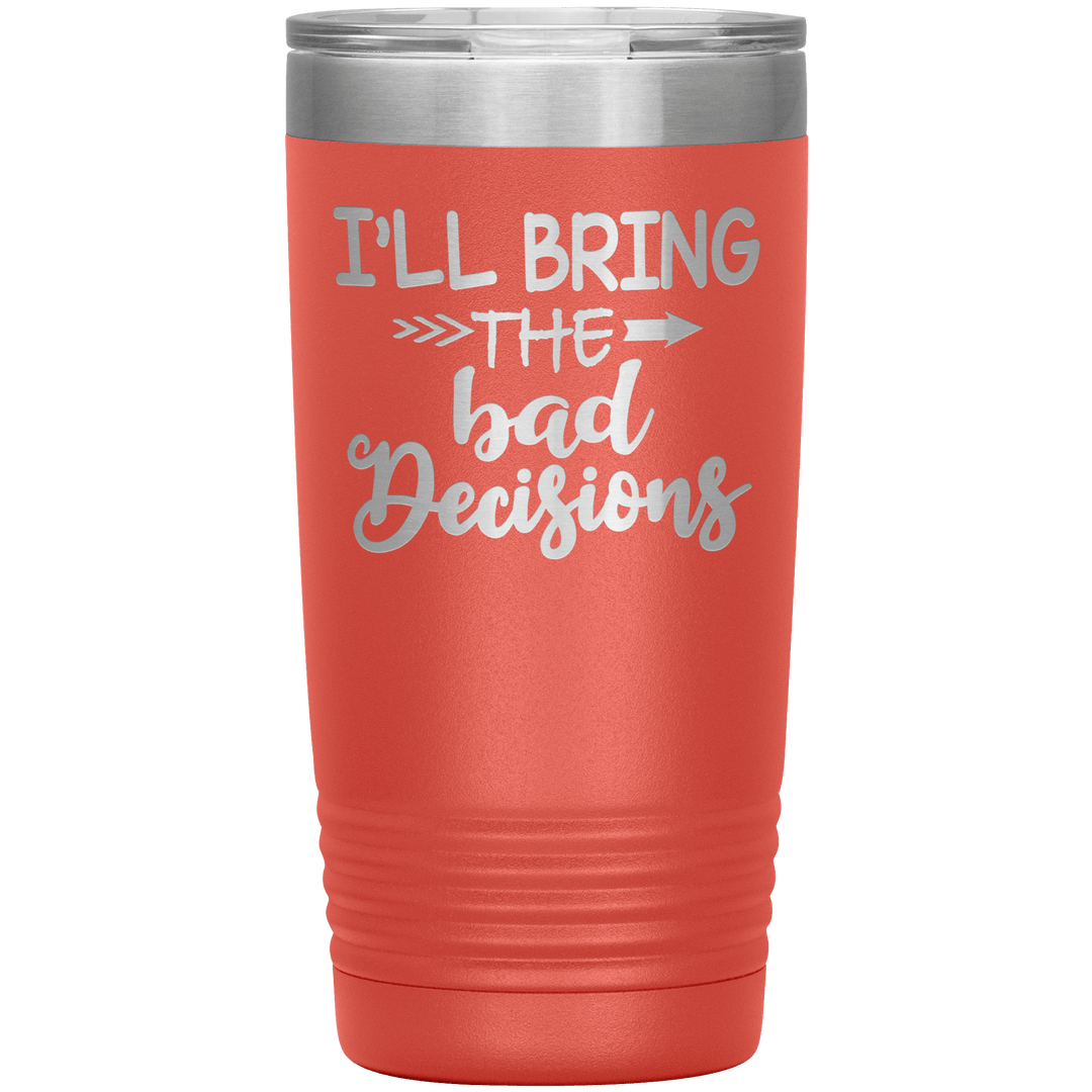 "Bad Decisions"Tumbler.Buy For Family & Friends. Save Shipping. - LA Shirt Company