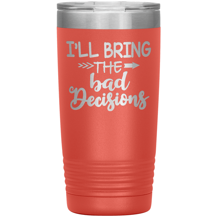 "Bad Decisions"Tumbler.Buy For Family & Friends. Save Shipping. - LA Shirt Company