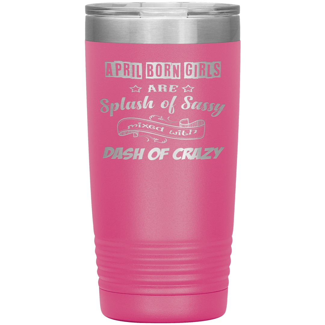 "April Girls Sassy "Tumbler. Buy for friends and family. Save Shipping. - LA Shirt Company