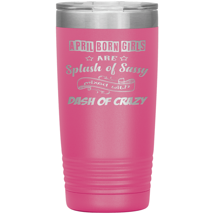 "April Girls Sassy "Tumbler. Buy for friends and family. Save Shipping. - LA Shirt Company