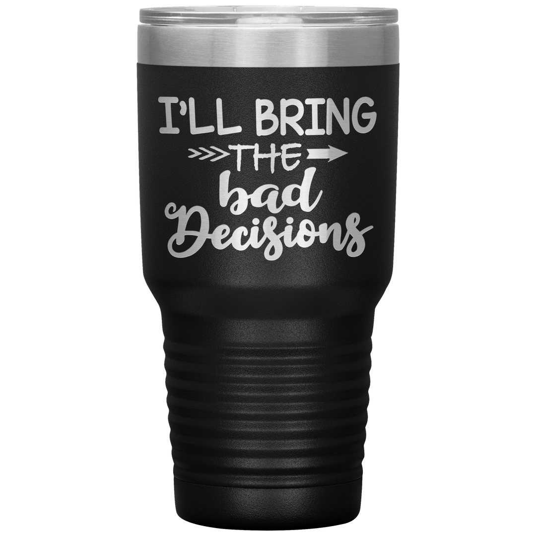 "Bad Decisions"Tumbler.Buy For Family & Friends. Save Shipping. - LA Shirt Company