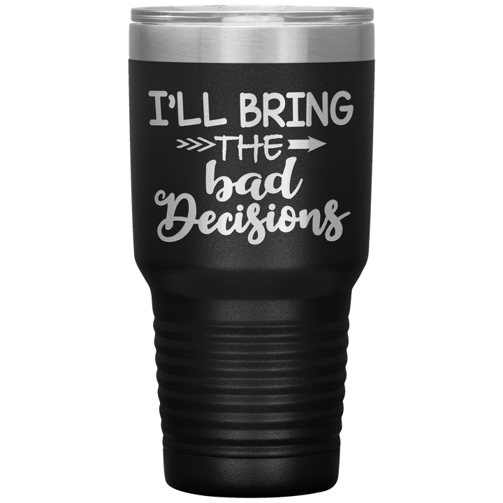 "Bad Decisions"Tumbler.Buy For Family & Friends. Save Shipping. - LA Shirt Company