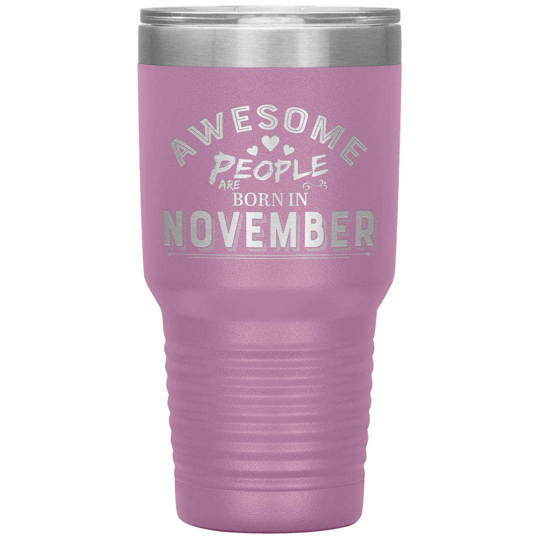 "AWESOME PEOPLE ARE BORN IN NOVEMBER"Tumbler. Buy For Family & Friends. Save Shipping. - LA Shirt Company
