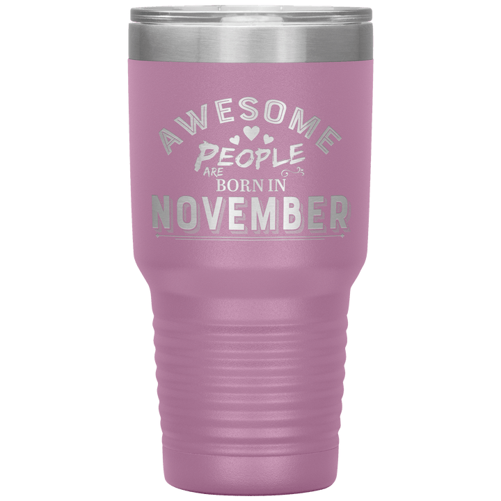 "AWESOME PEOPLE ARE BORN IN NOVEMBER"Tumbler. Buy For Family & Friends. Save Shipping. - LA Shirt Company