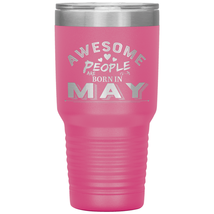 "AWESOME PEOPLE ARE BORN IN MAY"Tumbler. Buy For Family & Friends. Save Shipping. - LA Shirt Company
