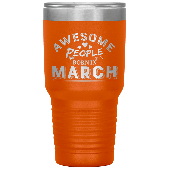 "AWESOME PEOPLE ARE BORN IN MARCH"Tumbler. Buy For Family & Friends. Save Shipping. - LA Shirt Company