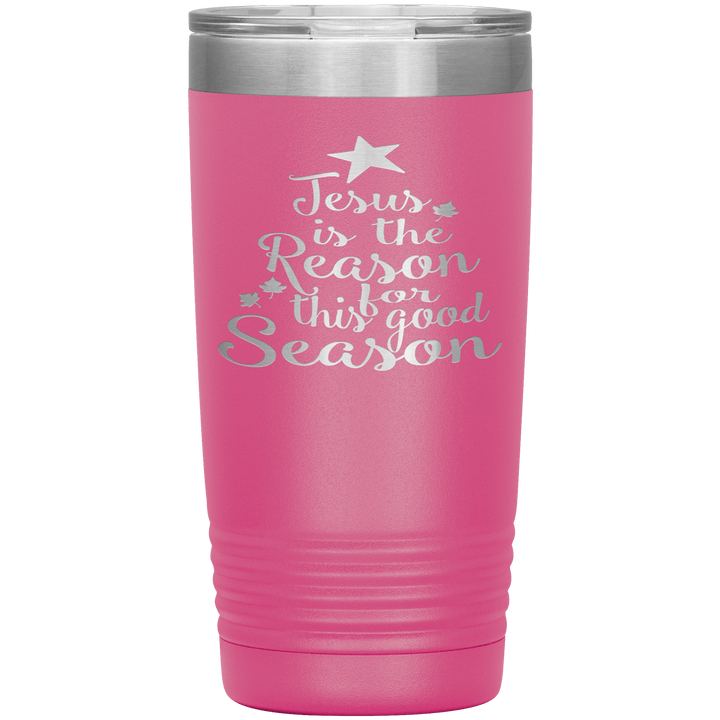 "JESUS IS THE REASON FOR THIS GOOD SEASON" Tumbler. Buy For Family & Friends. Save Shipping. - LA Shirt Company