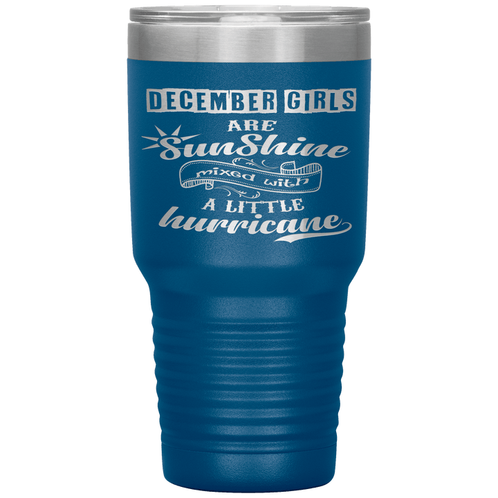 "December Girls are Sunshine Mixed With Little Hurricane"Tumbler. Buy For Family & Friends. Save Shipping. - LA Shirt Company