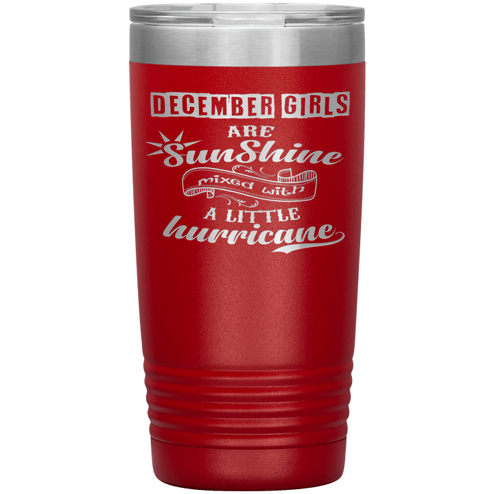 "December Girls are Sunshine Mixed With Little Hurricane"Tumbler. Buy For Family & Friends. Save Shipping. - LA Shirt Company