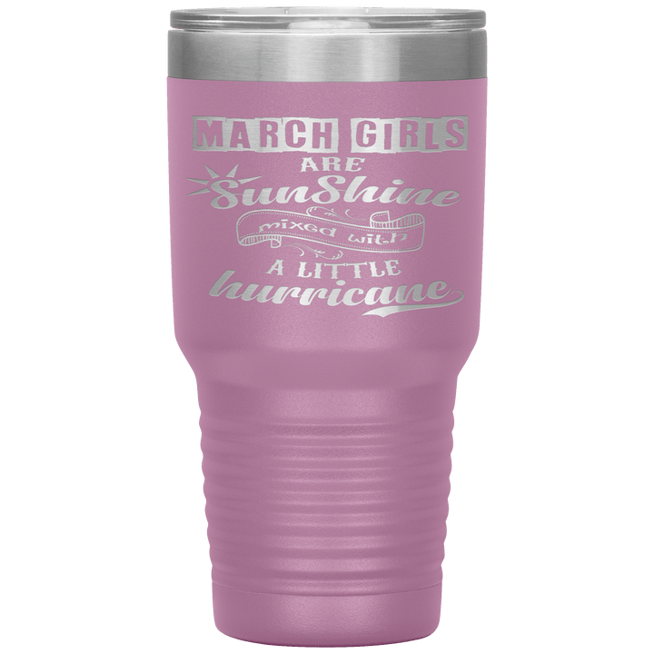 "March Girls are Sunshine Mixed With Little Hurricane"Tumbler. Buy For Family & Friends. Save Shipping. - LA Shirt Company