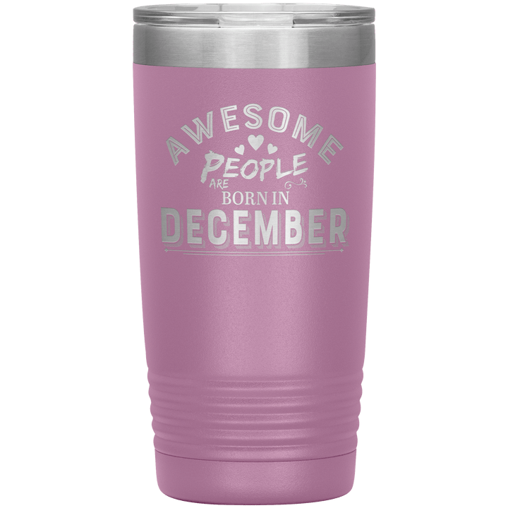 "AWESOME PEOPLE ARE BORN IN DECEMBER"Tumbler. Buy For Family & Friends. Save Shipping. - LA Shirt Company