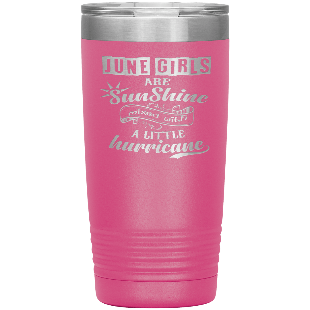"June Girls are Sunshine Mixed With Little Hurricane"Tumbler. Buy For Family & Friends. Save Shipping. - LA Shirt Company