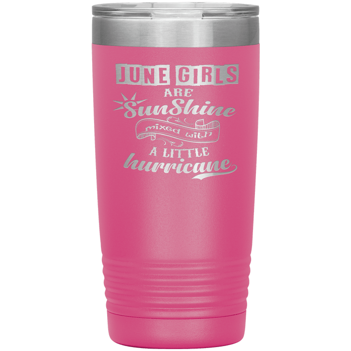 "June Girls are Sunshine Mixed With Little Hurricane"Tumbler. Buy For Family & Friends. Save Shipping. - LA Shirt Company