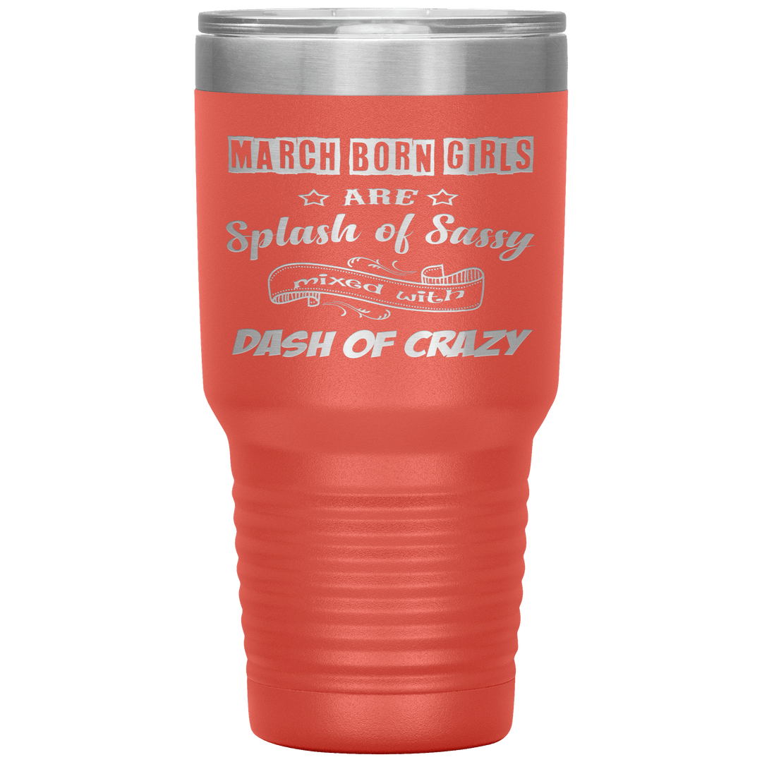 "March Girl Sassy"Tumbler. Buy for friends and family. Save Shipping. - LA Shirt Company