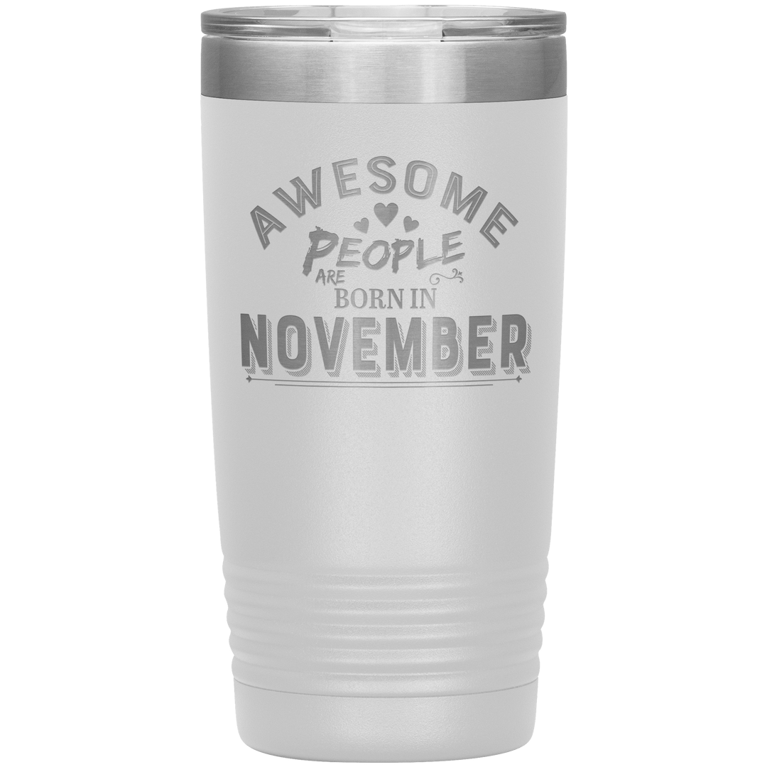 "AWESOME PEOPLE ARE BORN IN NOVEMBER"Tumbler. Buy For Family & Friends. Save Shipping. - LA Shirt Company