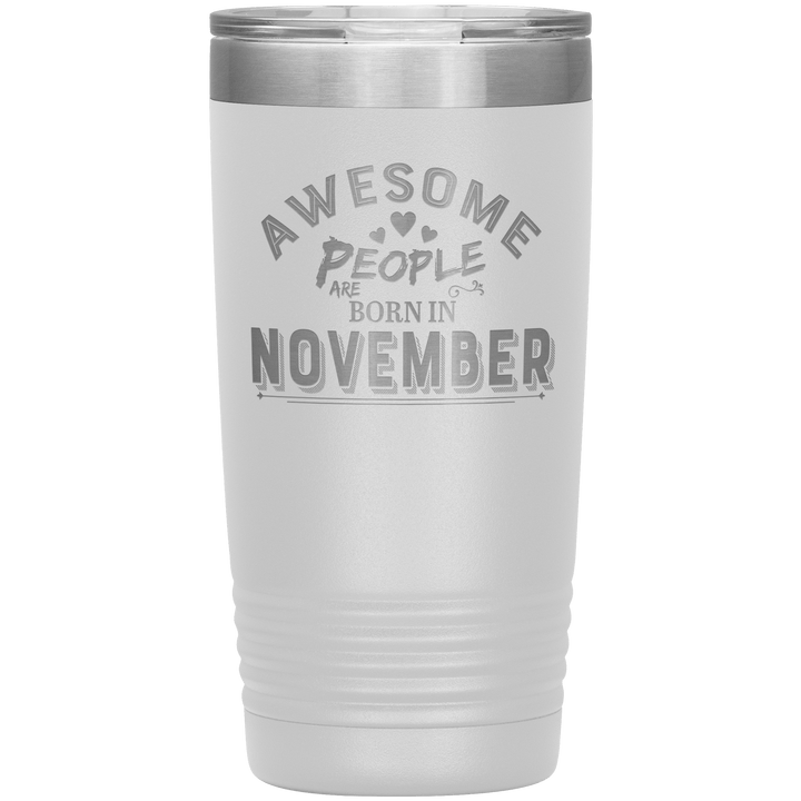 "AWESOME PEOPLE ARE BORN IN NOVEMBER"Tumbler. Buy For Family & Friends. Save Shipping. - LA Shirt Company