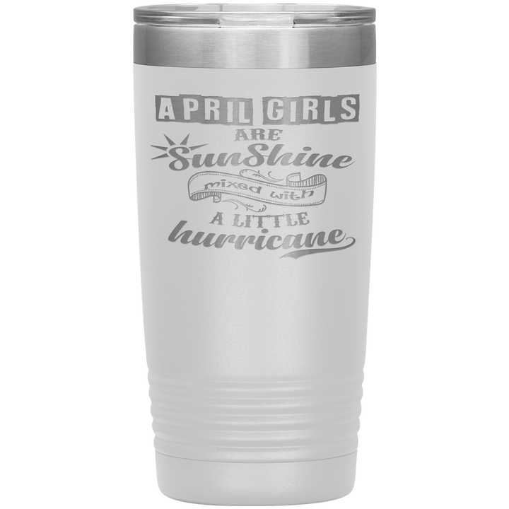 "April Girls are Sunshine Mixed With Little Hurricane"Tumbler. Buy For Family & Friends. Save Shipping. - LA Shirt Company