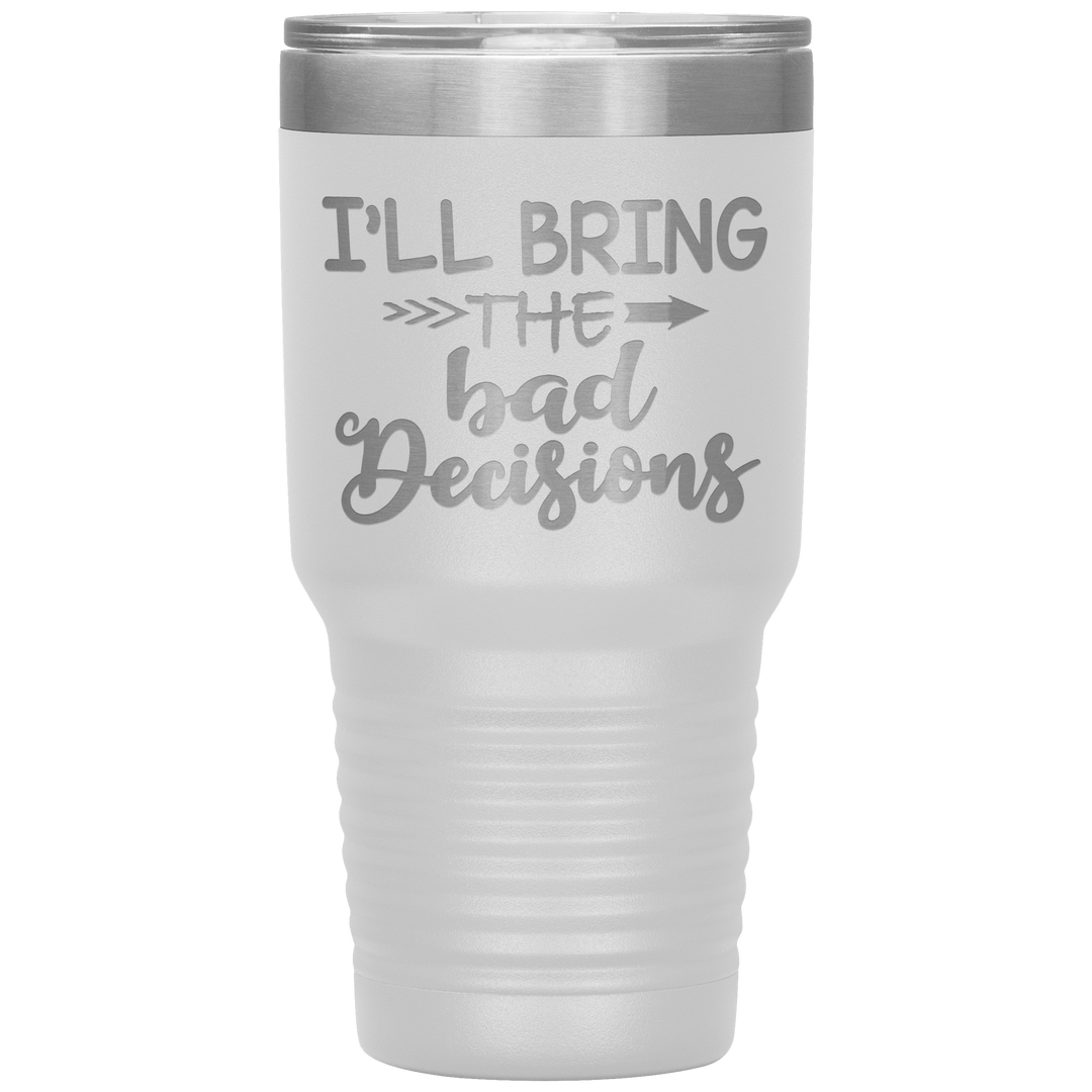 "Bad Decisions"Tumbler.Buy For Family & Friends. Save Shipping. - LA Shirt Company