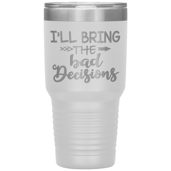 "Bad Decisions"Tumbler.Buy For Family & Friends. Save Shipping. - LA Shirt Company