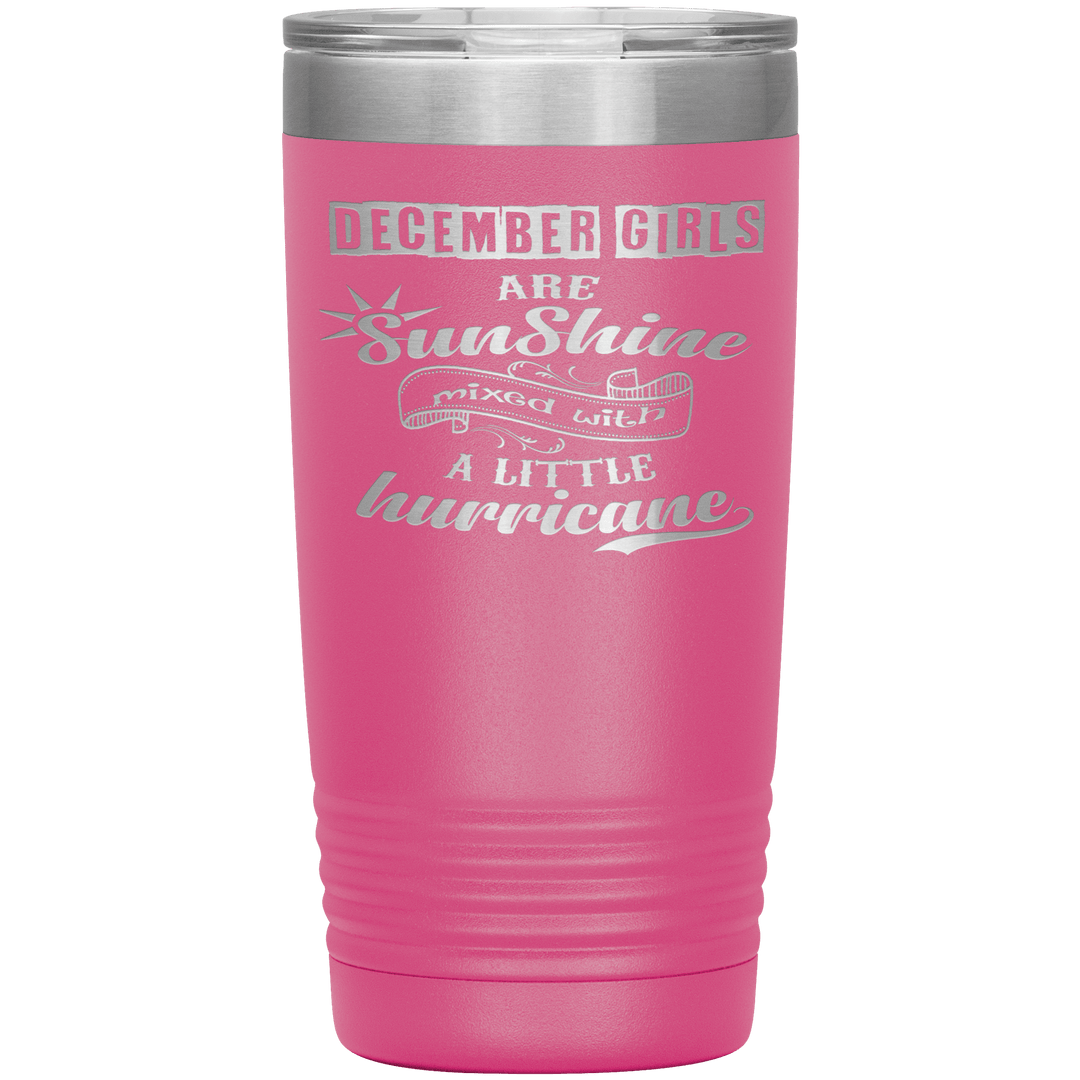 "December Girls are Sunshine Mixed With Little Hurricane"Tumbler. Buy For Family & Friends. Save Shipping. - LA Shirt Company