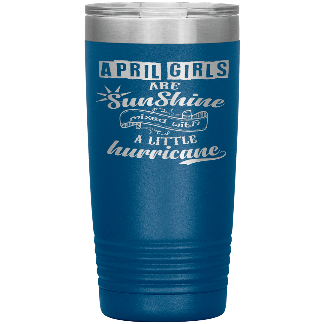 "April Girls are Sunshine Mixed With Little Hurricane"Tumbler. Buy For Family & Friends. Save Shipping. - LA Shirt Company