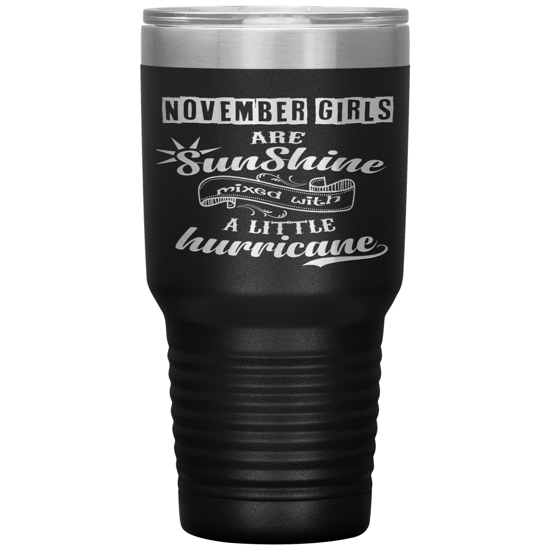 "November Girls are Sunshine Mixed With Little Hurricane"Tumbler. Buy For Family & Friends. Save Shipping. - LA Shirt Company