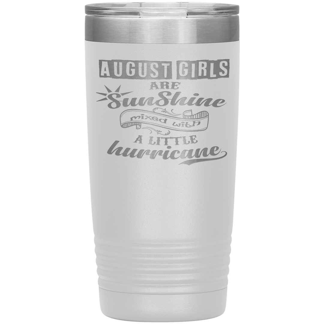 "August Girls are Sunshine Mixed With Little Hurricane"Tumbler. Buy For Family & Friends. Save Shipping. - LA Shirt Company