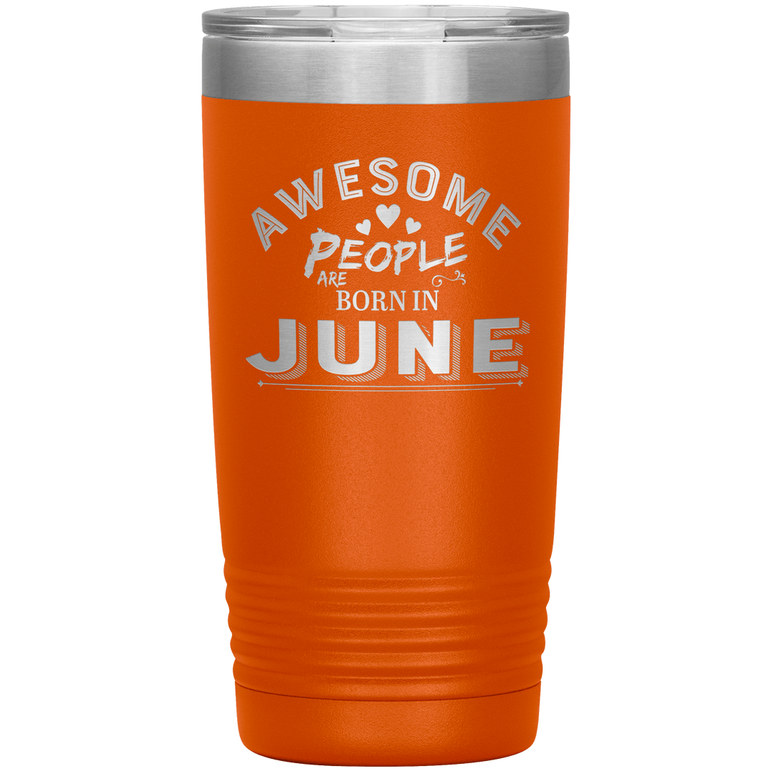 "AWESOME PEOPLE ARE BORN IN JUNE"Tumbler. Buy For Family & Friends. Save Shipping. - LA Shirt Company