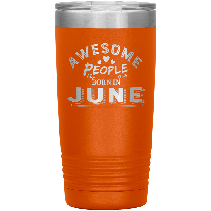 "AWESOME PEOPLE ARE BORN IN JUNE"Tumbler. Buy For Family & Friends. Save Shipping. - LA Shirt Company