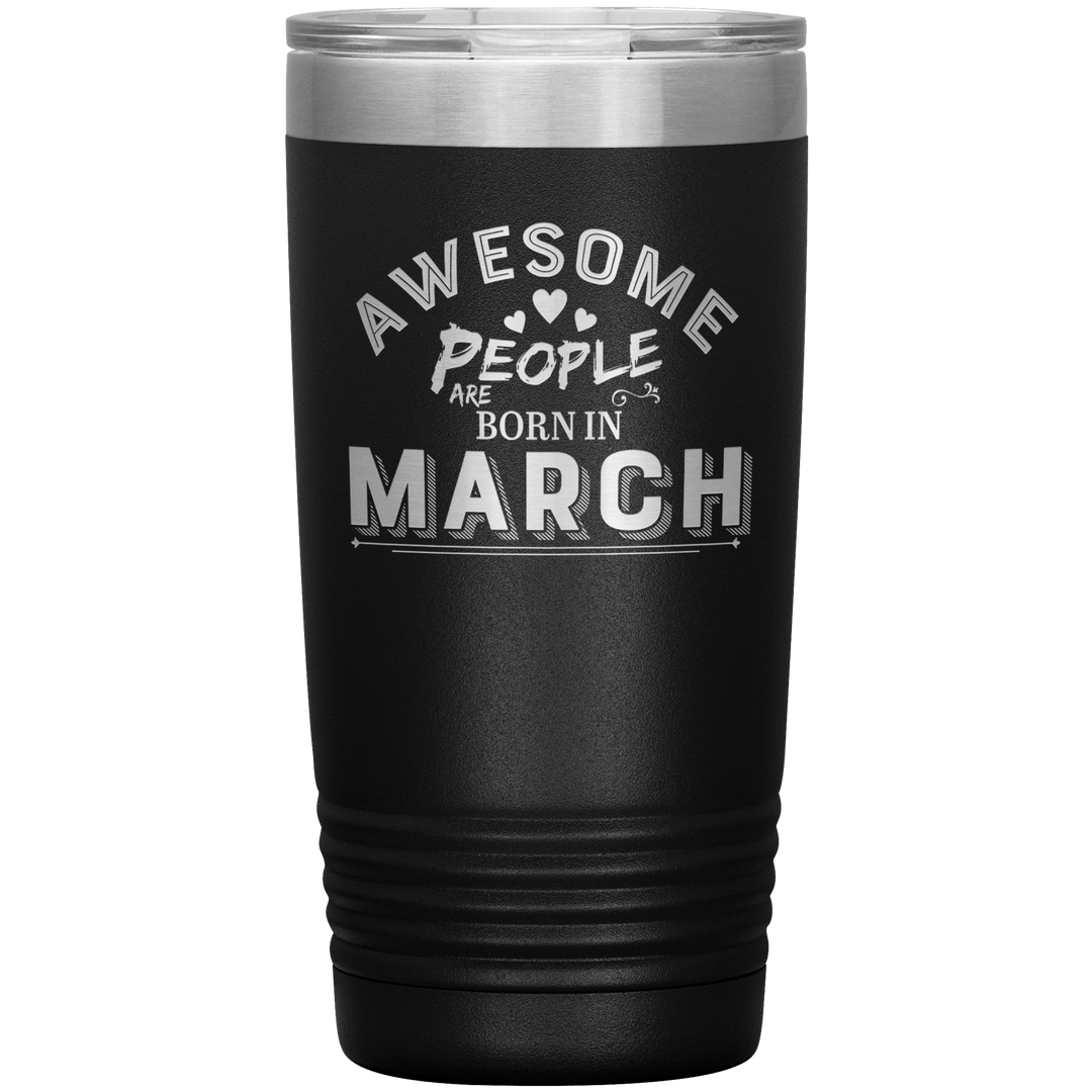"AWESOME PEOPLE ARE BORN IN MARCH"Tumbler. Buy For Family & Friends. Save Shipping. - LA Shirt Company