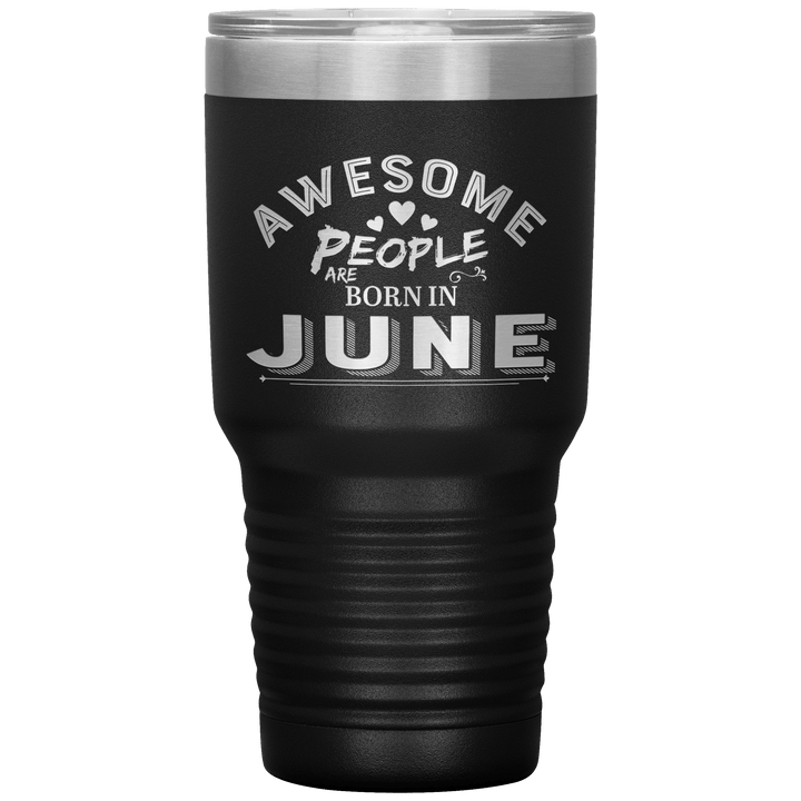 "AWESOME PEOPLE ARE BORN IN JUNE"Tumbler. Buy For Family & Friends. Save Shipping. - LA Shirt Company