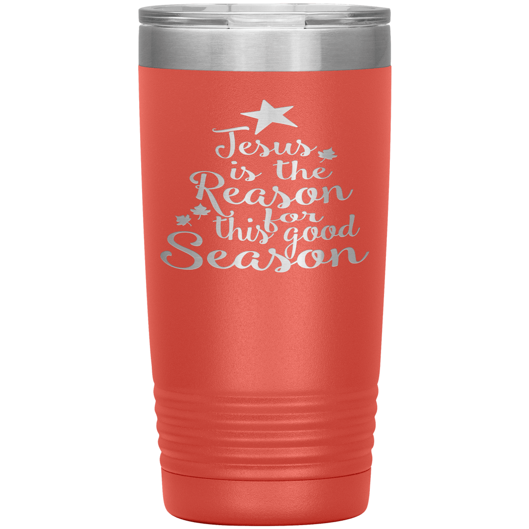 "JESUS IS THE REASON FOR THIS GOOD SEASON" Tumbler. Buy For Family & Friends. Save Shipping. - LA Shirt Company