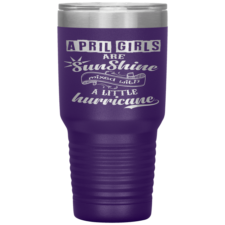 "April Girls are Sunshine Mixed With Little Hurricane"Tumbler. Buy For Family & Friends. Save Shipping. - LA Shirt Company