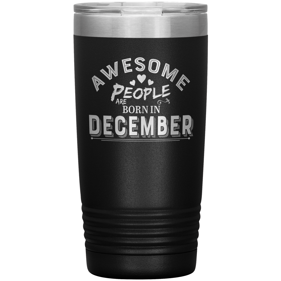 "AWESOME PEOPLE ARE BORN IN DECEMBER"Tumbler. Buy For Family & Friends. Save Shipping. - LA Shirt Company