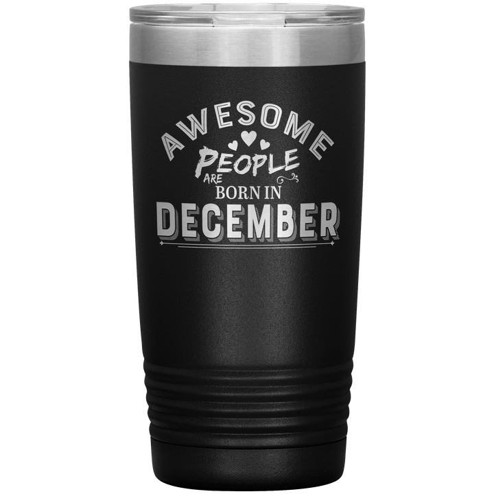 "AWESOME PEOPLE ARE BORN IN DECEMBER"Tumbler. Buy For Family & Friends. Save Shipping. - LA Shirt Company