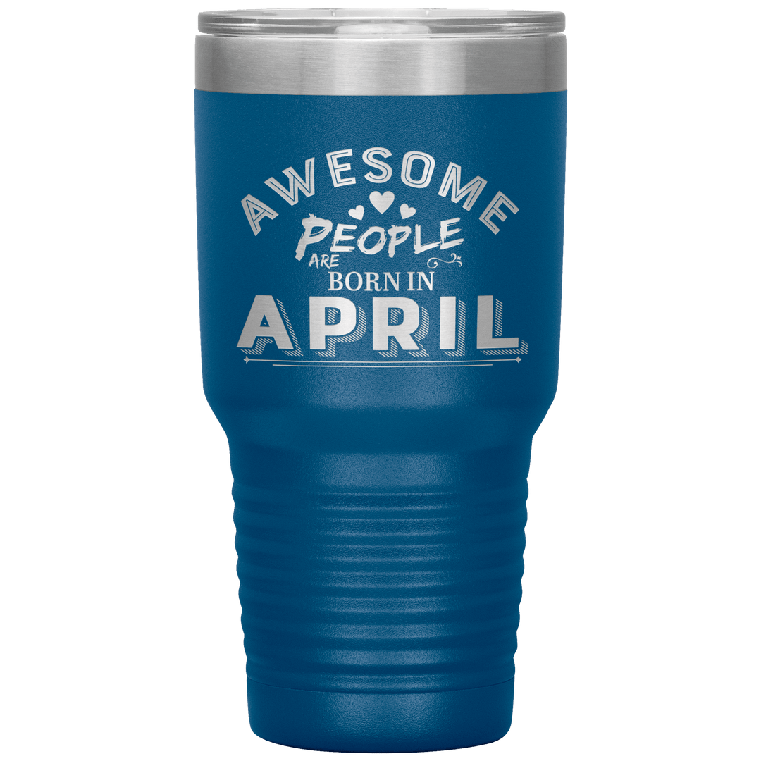 "AWESOME PEOPLE ARE BORN IN APRIL"Tumbler. Buy For Family & Friends. Save Shipping. - LA Shirt Company