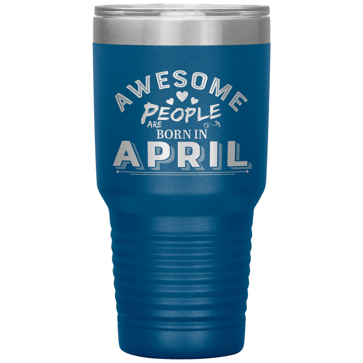 "AWESOME PEOPLE ARE BORN IN APRIL"Tumbler. Buy For Family & Friends. Save Shipping. - LA Shirt Company