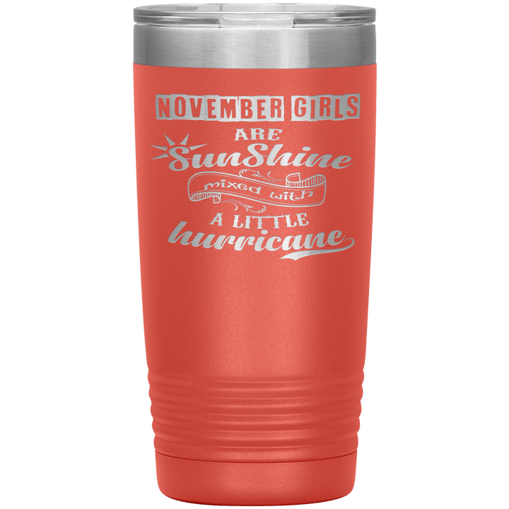 "November Girls are Sunshine Mixed With Little Hurricane"Tumbler. Buy For Family & Friends. Save Shipping. - LA Shirt Company