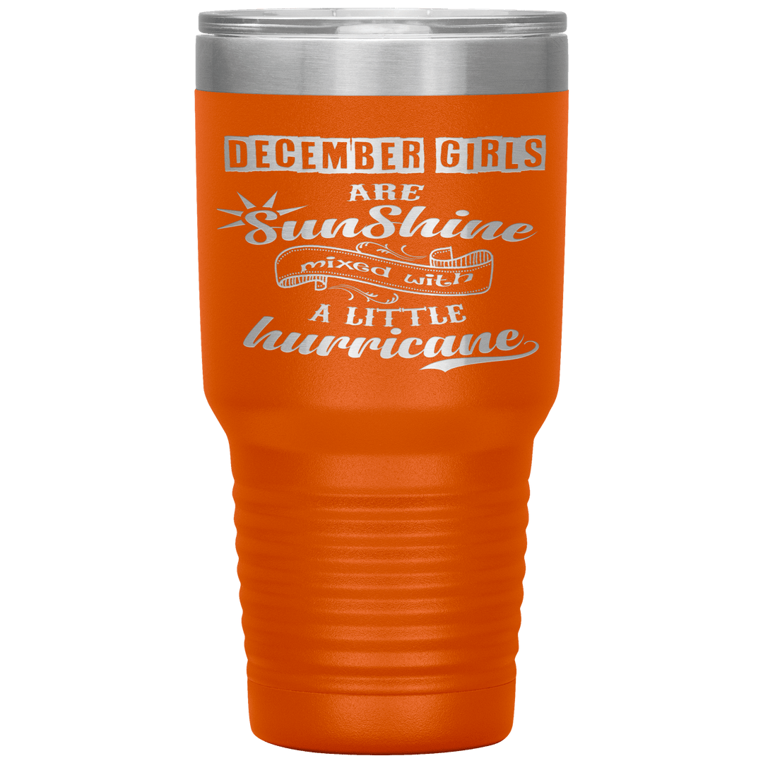 "December Girls are Sunshine Mixed With Little Hurricane"Tumbler. Buy For Family & Friends. Save Shipping. - LA Shirt Company