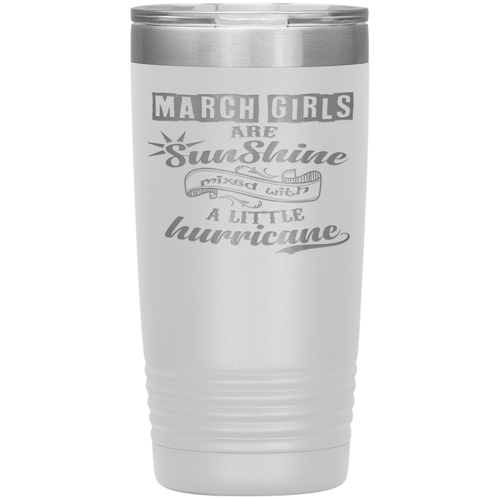 "March Girls are Sunshine Mixed With Little Hurricane"Tumbler. Buy For Family & Friends. Save Shipping. - LA Shirt Company