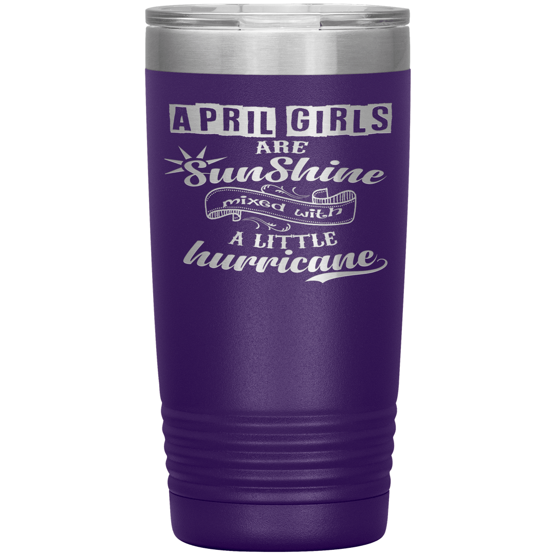 "April Girls are Sunshine Mixed With Little Hurricane"Tumbler. Buy For Family & Friends. Save Shipping. - LA Shirt Company