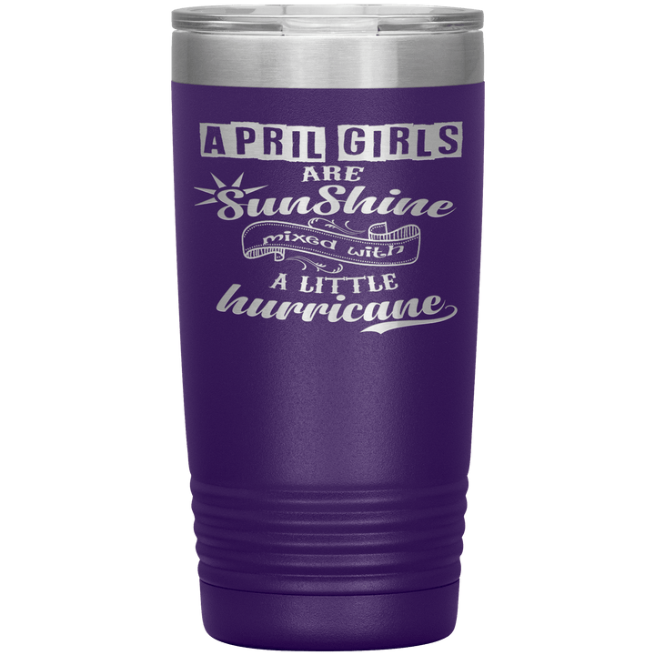 "April Girls are Sunshine Mixed With Little Hurricane"Tumbler. Buy For Family & Friends. Save Shipping. - LA Shirt Company
